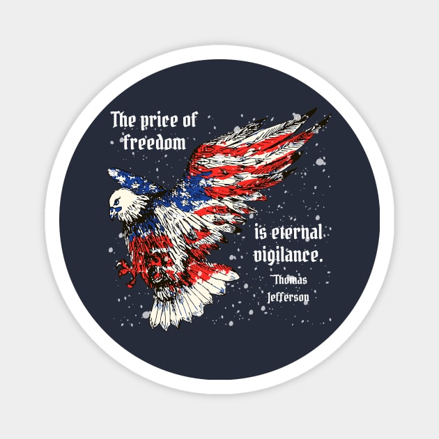 Patriotic Designs - Thomas Jefferson Quote - The Price of Freedom Magnet by Underthespell